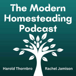 The Modern Homesteading Podcast …